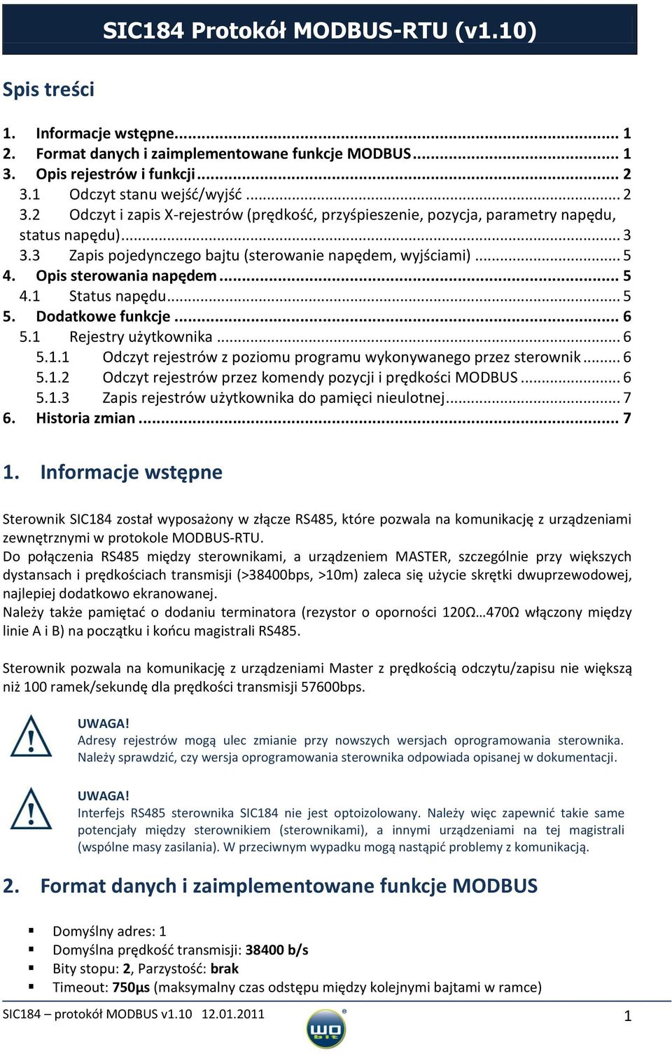 .. 5 4. Opis sterowania napędem... 5 4.1 Status napędu... 5 5. Dodatkowe funkcje... 6 5.1 Rejestry użytkownika... 6 5.1.1 Odczyt rejestrów z poziomu programu wykonywanego przez sterownik... 6 5.1.2 Odczyt rejestrów przez komendy pozycji i prędkości MODBUS.