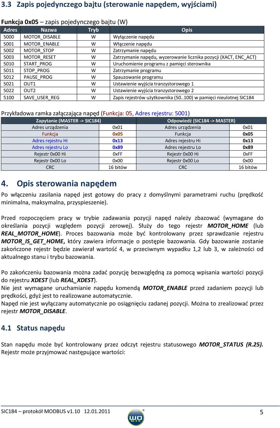 STOP_PROG W Zatrzymanie programu 5012 PAUSE_PROG W Spauzowanie programu 5021 OUT1 W Ustawienie wyjścia tranzystorowego 1 5022 OUT2 W Ustawienie wyjścia tranzystorowego 2 5100 SAVE_USER_REG W Zapis