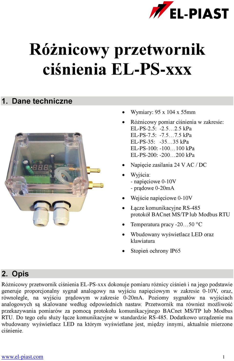 RS-485 protokół BACnet MS/TP lub Modbus RTU Temperatura pracy -20 50 C Wbudowany wyświetlacz LED oraz klawiatura Stopień ochrony IP65 2.