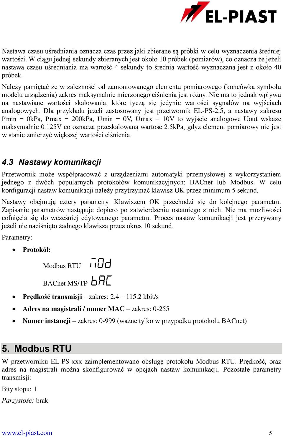 Należy pamiętać że w zależności od zamontowanego elementu pomiarowego (końcówka symbolu modelu urządzenia) zakres maksymalnie mierzonego ciśnienia jest różny.