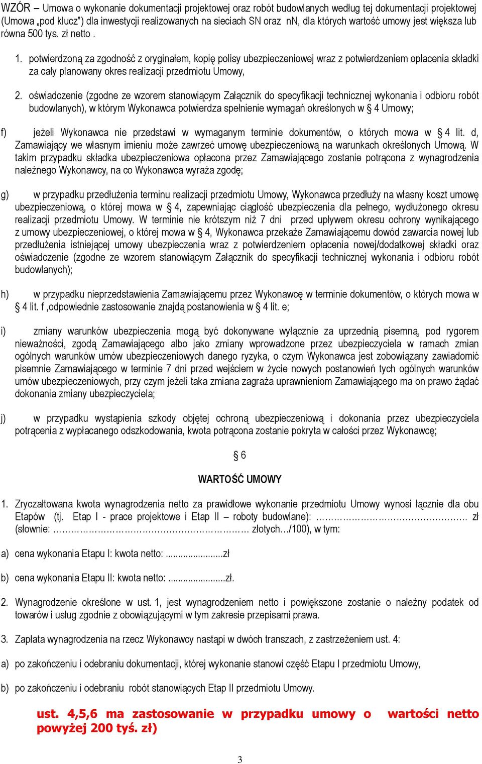 potwierdzoną za zgodność z oryginałem, kopię polisy ubezpieczeniowej wraz z potwierdzeniem opłacenia składki za cały planowany okres realizacji przedmiotu Umowy, 2.