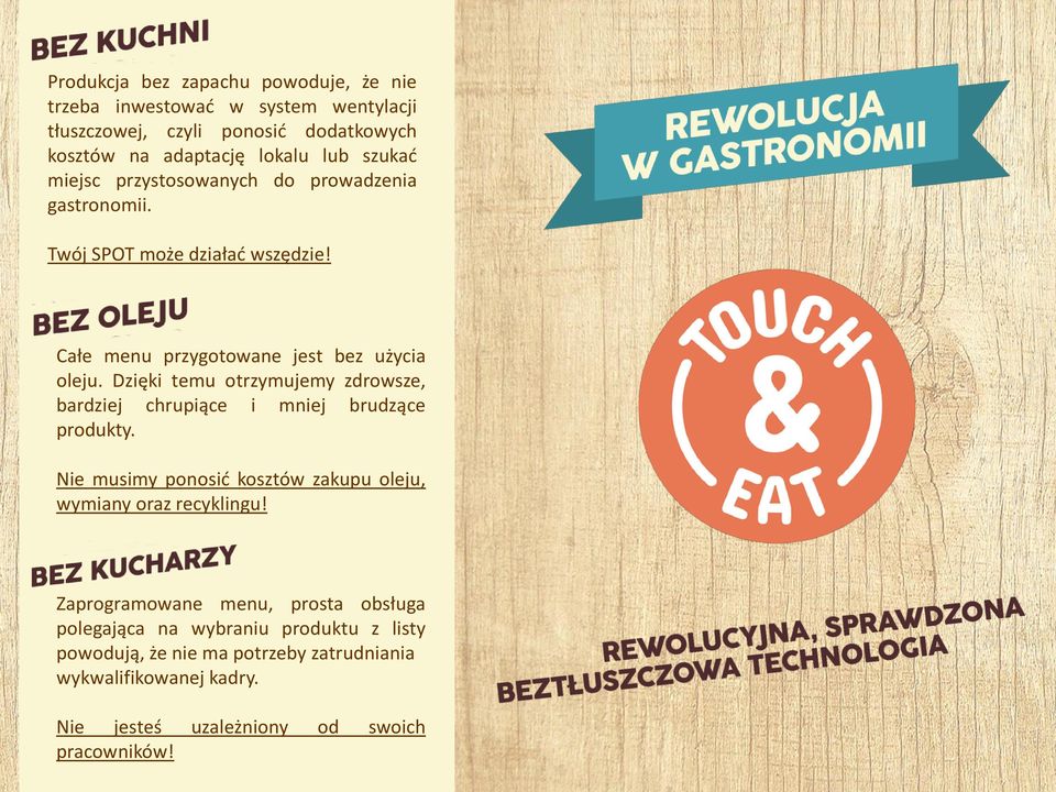 Dzięki temu otrzymujemy zdrowsze, bardziej chrupiące i mniej brudzące produkty. Nie musimy ponosić kosztów zakupu oleju, wymiany oraz recyklingu!