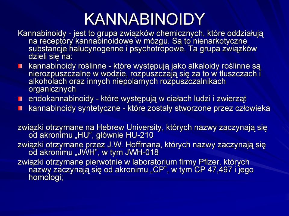 niepolarnych rozpuszczalnikach organicznych endokannabinoidy - które występują w ciałach ludzi i zwierząt kannabinoidy syntetyczne - które zostały stworzone przez człowieka związki otrzymane na