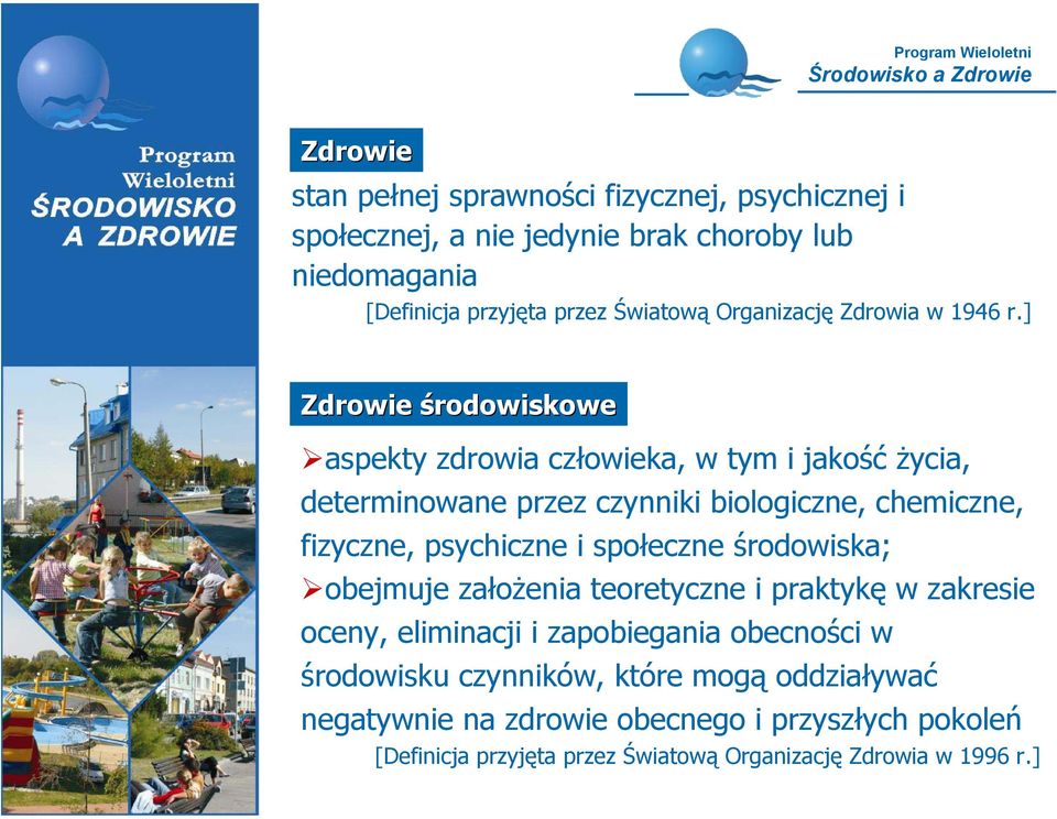 ] Zdrowie środowiskowe aspekty zdrowia człowieka, w tym i jakość życia, determinowane przez czynniki biologiczne, chemiczne, fizyczne, psychiczne i