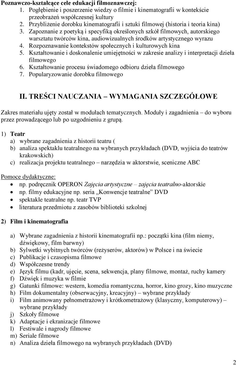 Zapoznanie z poetyką i specyfiką określonych szkół filmowych, autorskiego warsztatu twórców kina, audiowizualnych środków artystycznego wyrazu 4.