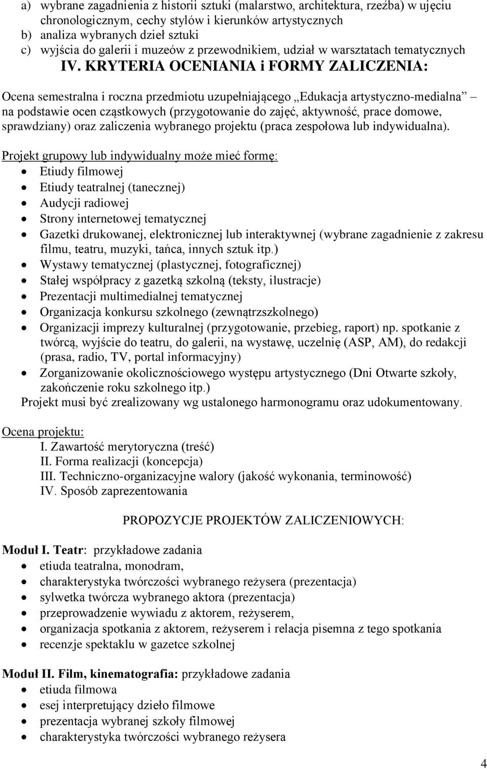 KRYTERIA OCENIANIA i FORMY ZALICZENIA: Ocena semestralna i roczna przedmiotu uzupełniającego Edukacja artystyczno-medialna na podstawie ocen cząstkowych (przygotowanie do zajęć, aktywność, prace