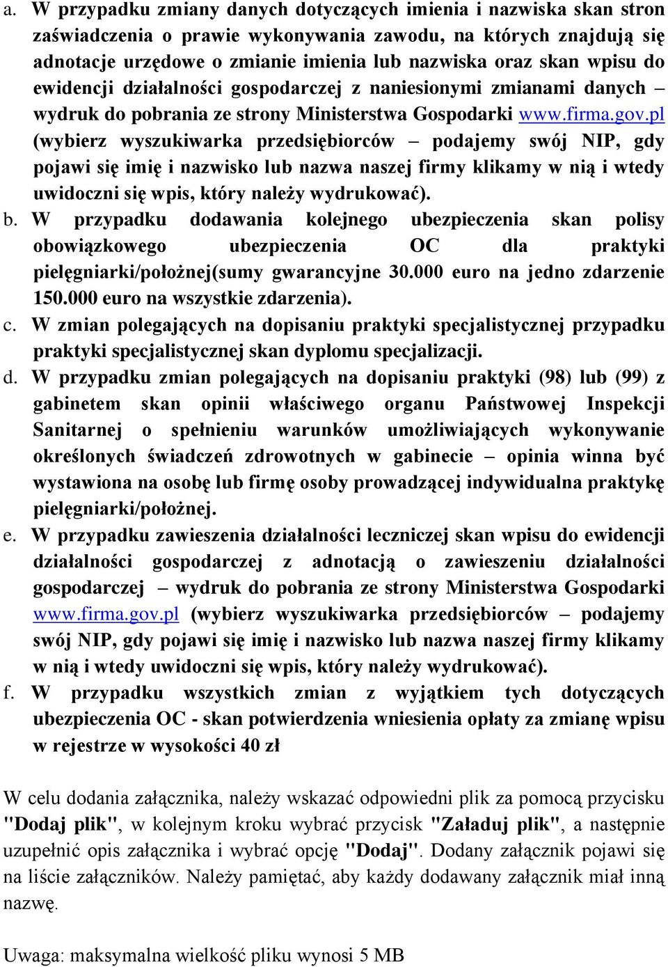 pl (wybierz wyszukiwarka przedsiębiorców podajemy swój NIP, gdy pojawi się imię i nazwisko lub nazwa naszej firmy klikamy w nią i wtedy uwidoczni się wpis, który należy wydrukować). b.