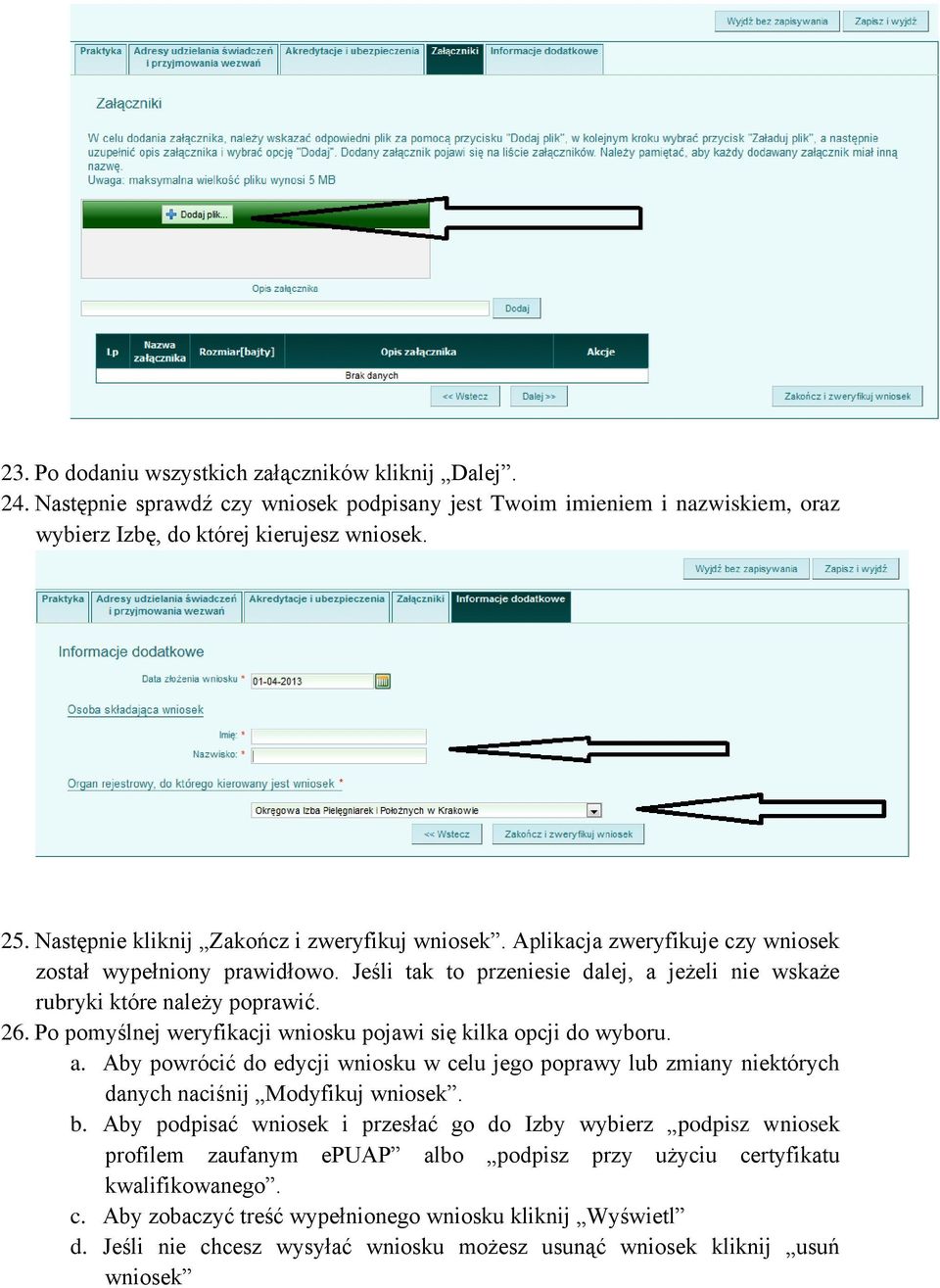 Po pomyślnej weryfikacji wniosku pojawi się kilka opcji do wyboru. a. Aby powrócić do edycji wniosku w celu jego poprawy lub zmiany niektórych danych naciśnij Modyfikuj wniosek. b.