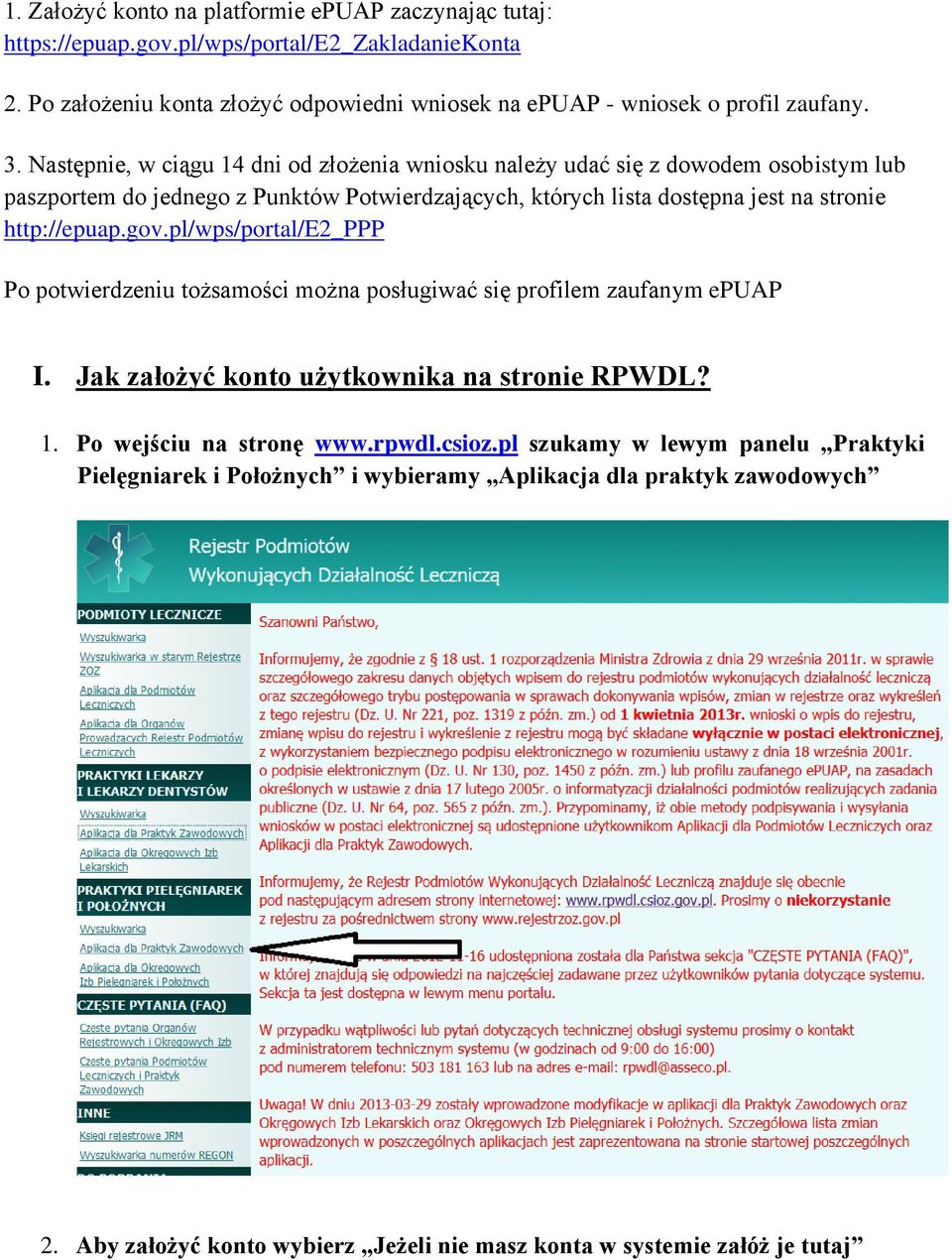 Następnie, w ciągu 14 dni od złożenia wniosku należy udać się z dowodem osobistym lub paszportem do jednego z Punktów Potwierdzających, których lista dostępna jest na stronie http://epuap.