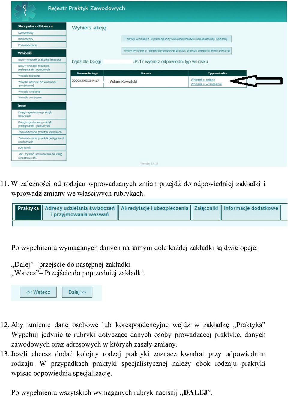 Aby zmienic dane osobowe lub korespondencyjne wejdź w zakładkę Praktyka Wypełnij jedynie te rubryki dotyczące danych osoby prowadzącej praktykę, danych zawodowych oraz adresowych w