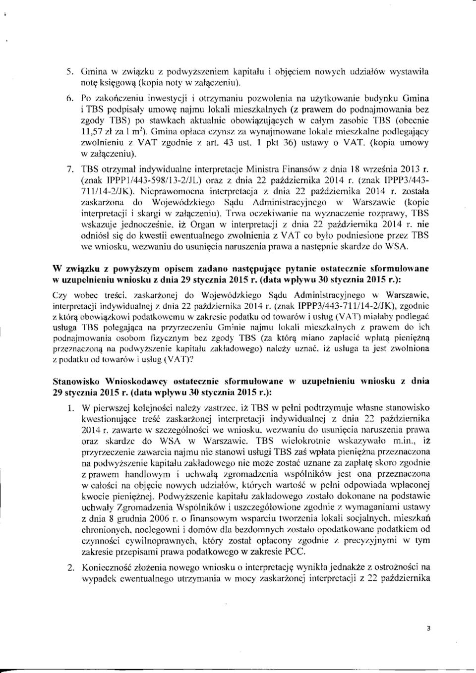 obowiązujących w całym zasobie TBS (obecnie 11,57 zł za 1 m 2 ). Gmina opłaca czynsz za wynajmowane lokale mieszkalne podlegający zwolnieniu z VAT zgodnie z art. 43 ust. 1 pkt 36) ustawy o VAT.