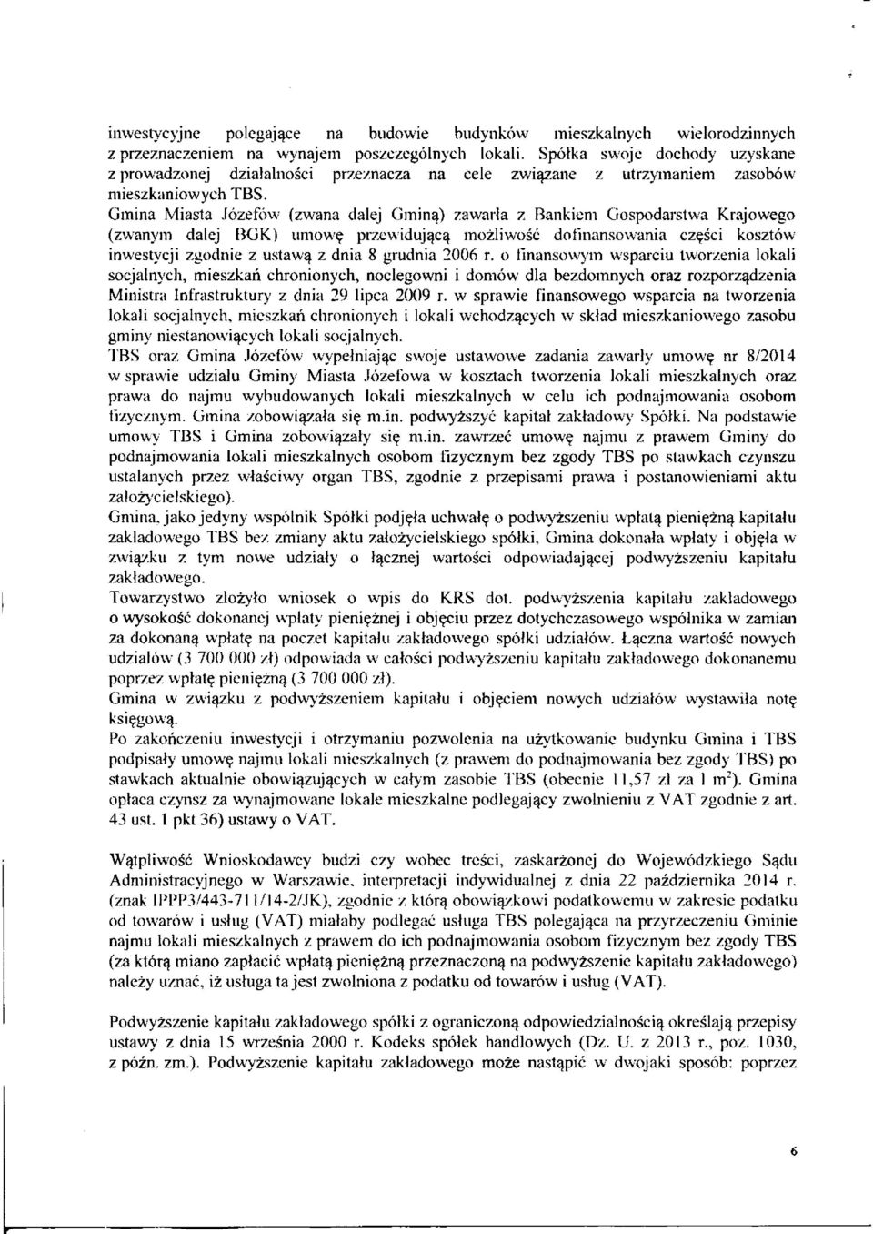 Gmina Miasta Józefów (zwana dalej Gminą) zawarła z Bankiem Gospodarstwa Krajowego (zwanym dalej BGK) umowę przewidującą możliwość dofinansowania części kosztów inwestycji zgodnie z ustawą z dnia 8