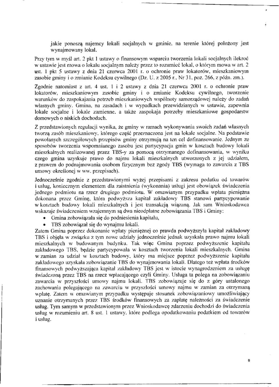 1 pkt 5 ustawy z dnia 21 czerwca 2001 r. o ochronie praw lokatorów, mieszkaniowym zasobie gminy i o zmianie Kodeksu cywilnego (Dz. U. z 2005 r.. Nr 31. poz. 266, z późn. zm.). Zgodnie natomiast z art.