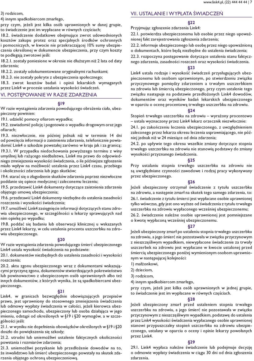 świadczenie dodatkowe obejmujące zwrot udowodnionych kosztów zakupu protez oraz specjalnych środków ochronnych i pomocniczych, w kwocie nie przekraczającej 10% sumy ubezpieczenia określonej w
