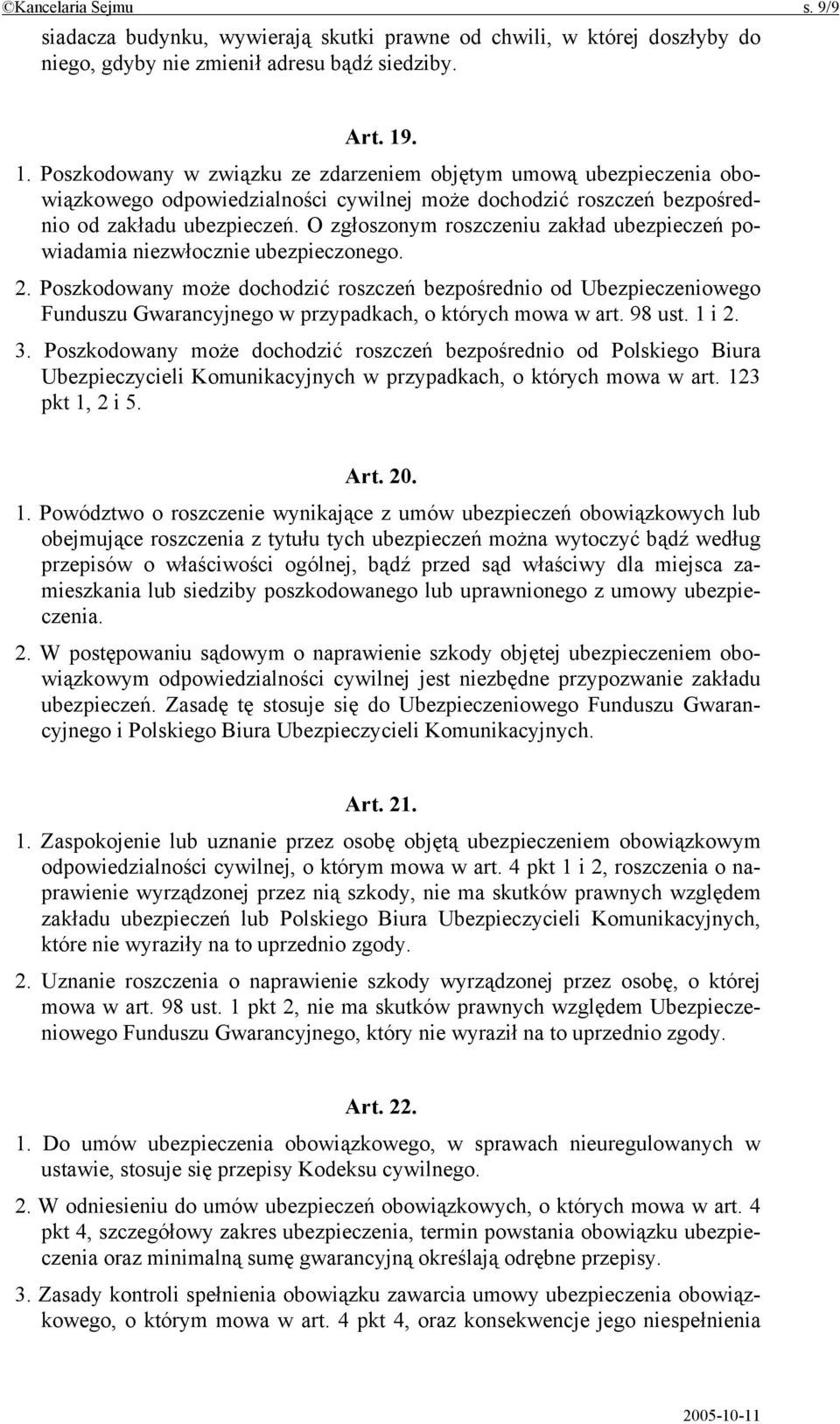 O zgłoszonym roszczeniu zakład ubezpieczeń powiadamia niezwłocznie ubezpieczonego. 2.