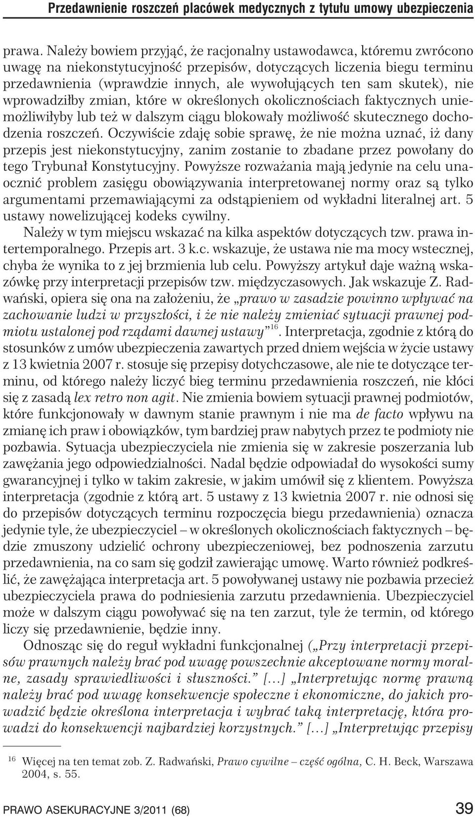skutek), nie wprowadzi³by zmian, które w okreœlonych okolicznoœciach faktycznych uniemo liwi³yby lub te w dalszym ci¹gu blokowa³y mo liwoœæ skutecznego dochodzenia roszczeñ.