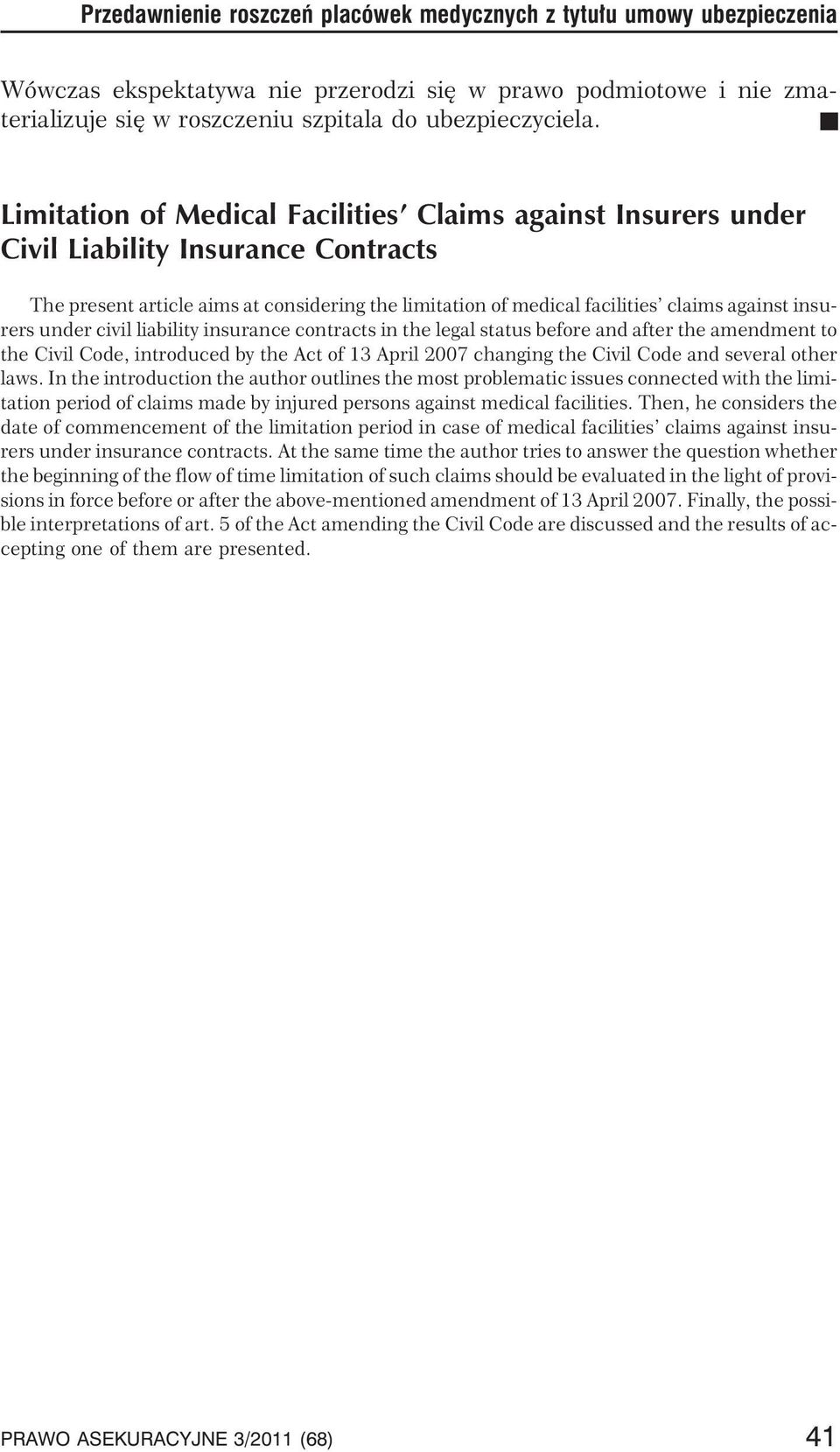 civil liability insurance contracts in the legal status before and after the amendment to the Civil Code, introduced by the Act of 13 April 2007 changing the Civil Code and several other laws.