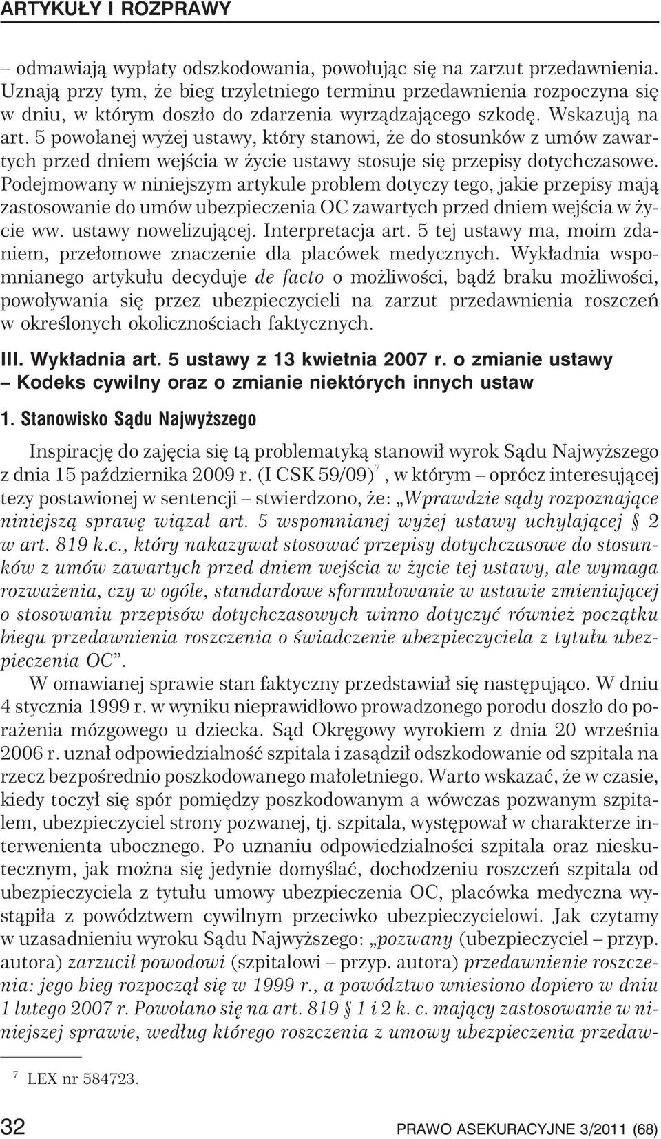 5 powo³anej wy ej ustawy, który stanowi, e do stosunków z umów zawartych przed dniem wejœcia w ycie ustawy stosuje siê przepisy dotychczasowe.