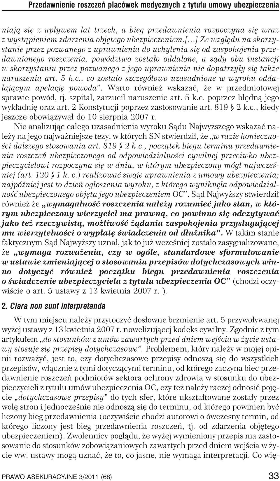 pozwanego z jego uprawnienia nie dopatrzy³y siê tak e naruszenia art. 5 k.c., co zosta³o szczegó³owo uzasadnione w wyroku oddalaj¹cym apelacjê powoda.