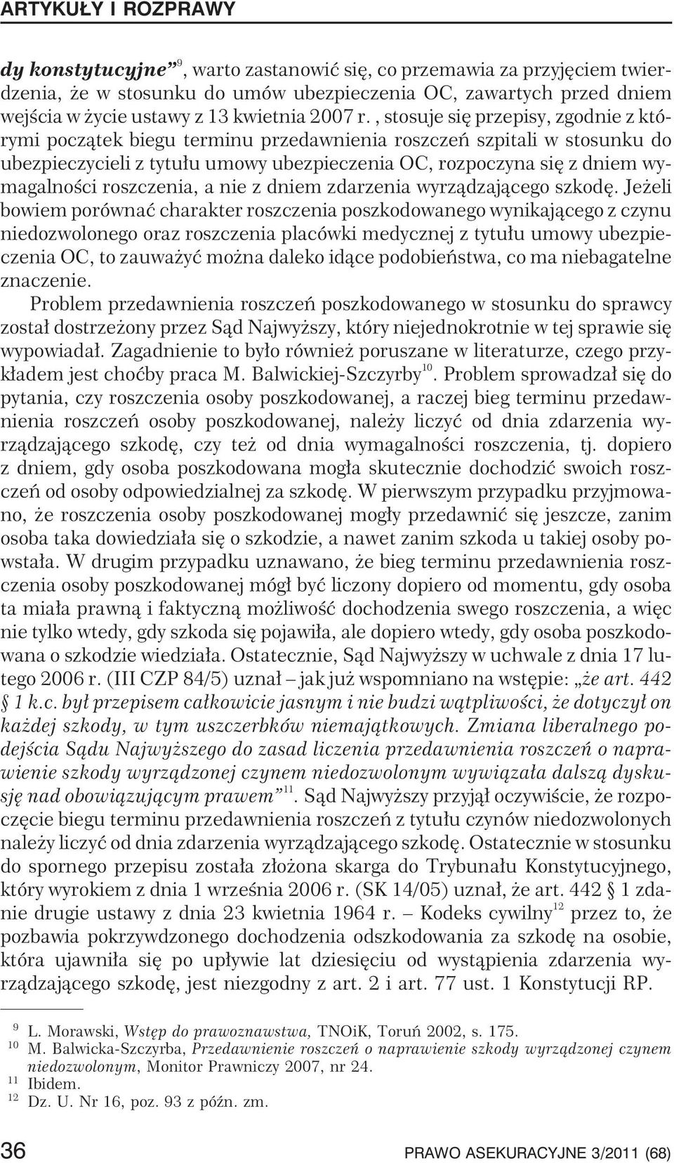 , stosuje siê przepisy, zgodnie z którymi pocz¹tek biegu terminu przedawnienia roszczeñ szpitali w stosunku do ubezpieczycieli z tytu³u umowy ubezpieczenia OC, rozpoczyna siê z dniem wymagalnoœci