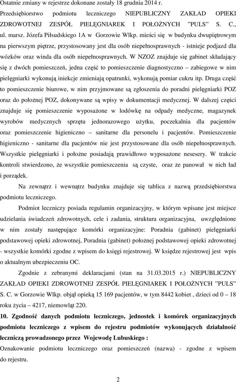 mieści się w budynku dwupiętrowym na pierwszym piętrze, przystosowany jest dla osób niepełnosprawnych - istnieje podjazd dla wózków oraz winda dla osób niepełnosprawnych.