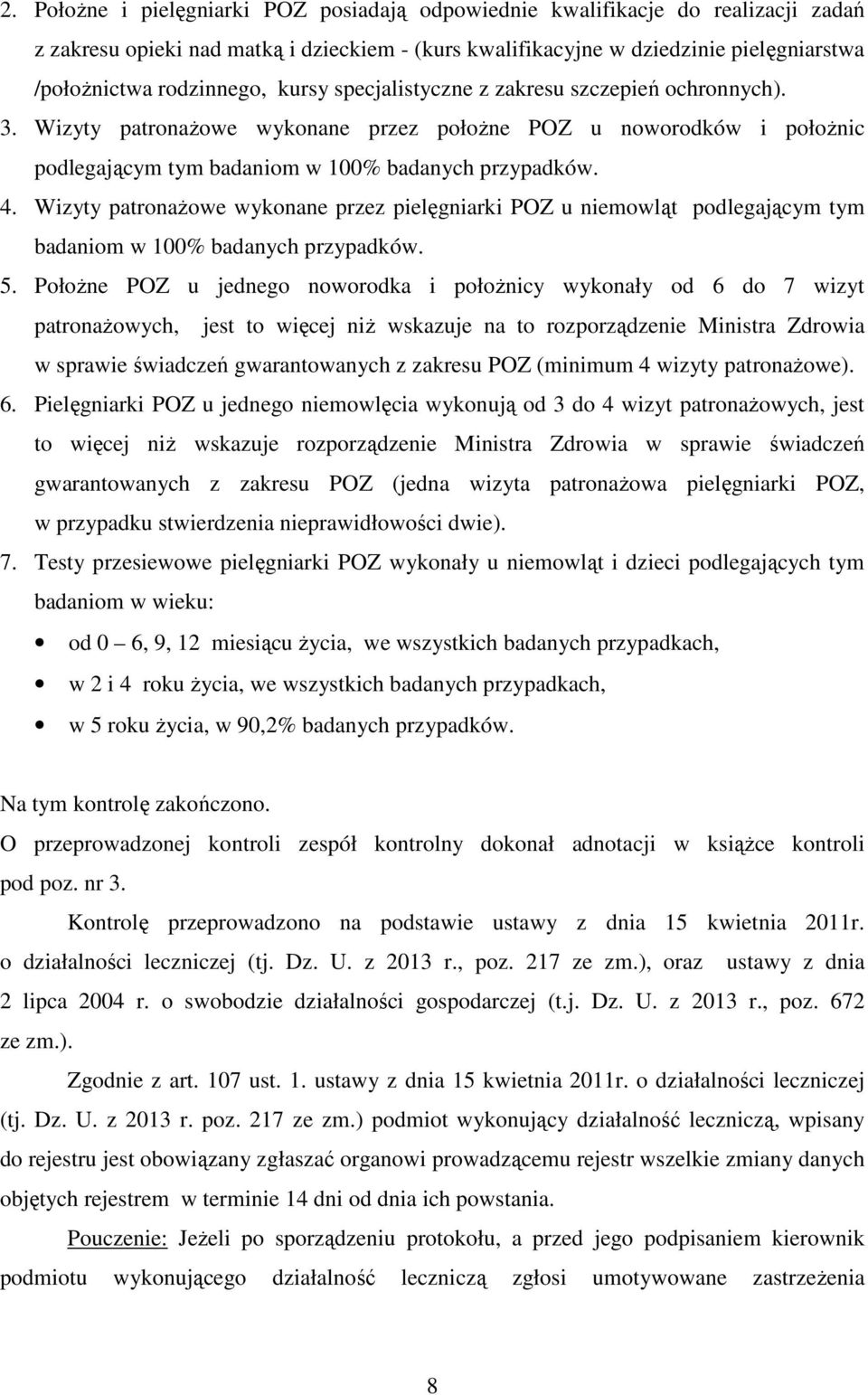 Wizyty patronażowe wykonane przez pielęgniarki POZ u niemowląt podlegającym tym badaniom w 100% badanych przypadków. 5.