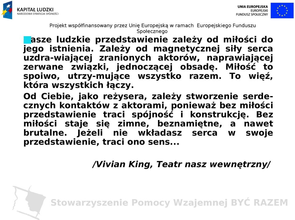 Miłość to spoiwo, utrzy-mujące wszystko razem. To więź, która wszystkich łączy.