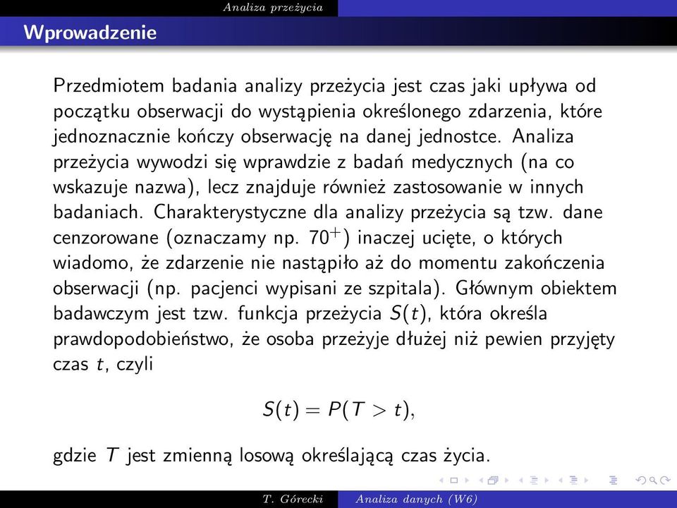 dane cenzorowane(oznaczamynp.70 + )inaczejucięte,októrych wiadomo, że zdarzenie nie nastąpiło aż do momentu zakończenia obserwacji(np. pacjenci wypisani ze szpitala).