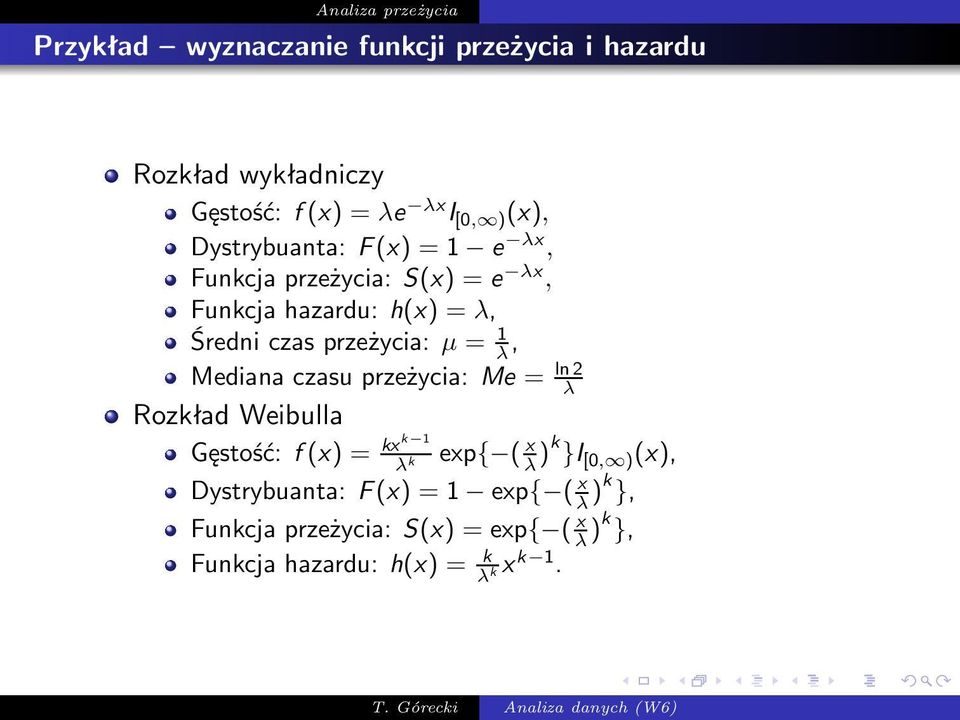 = 1 λ, Medianaczasuprzeżycia: Me = ln2 λ Rozkład Weibulla Gęstość: f(x) = kxk 1 exp{ ( x λ k λ )k }I [0, )