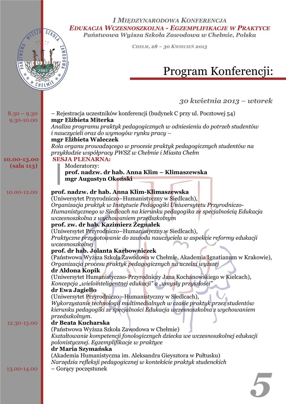 w procesie praktyk pedagogicznych studentów na przykładzie współpracy PWSZ w Chełmie i Miasta Chełm SESJA PLENARNA: prof. nadzw. dr hab.