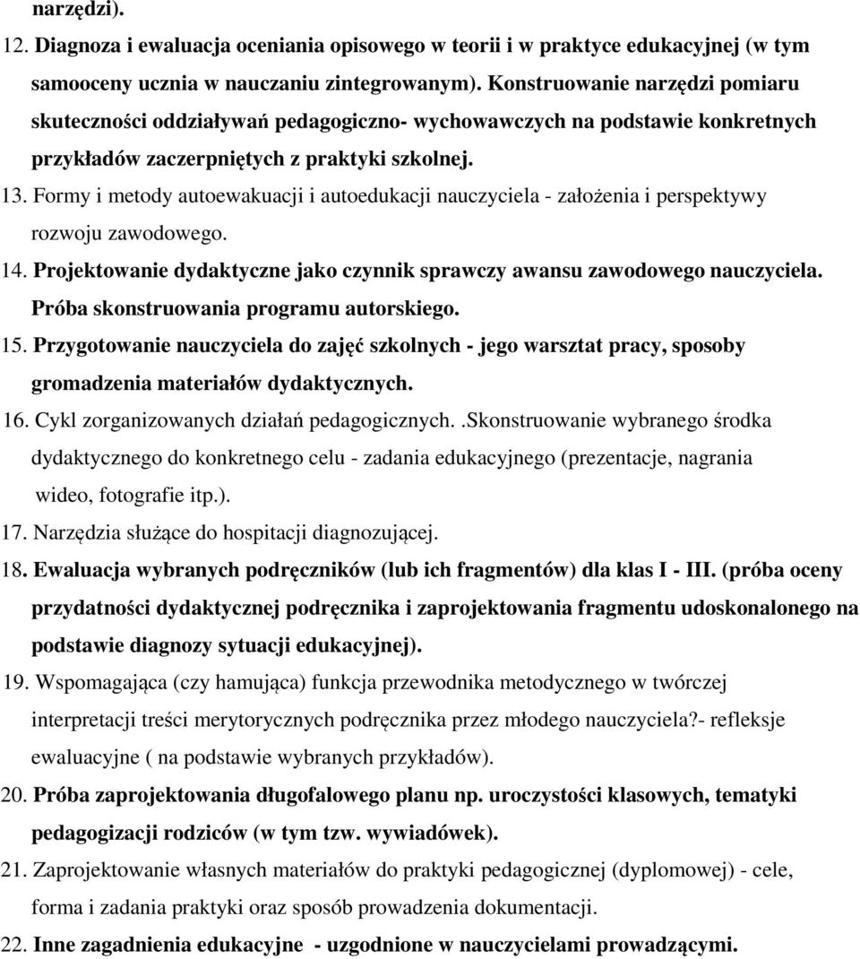 Formy i metody autoewakuacji i autoedukacji nauczyciela - założenia i perspektywy rozwoju zawodowego. 14. Projektowanie dydaktyczne jako czynnik sprawczy awansu zawodowego nauczyciela.