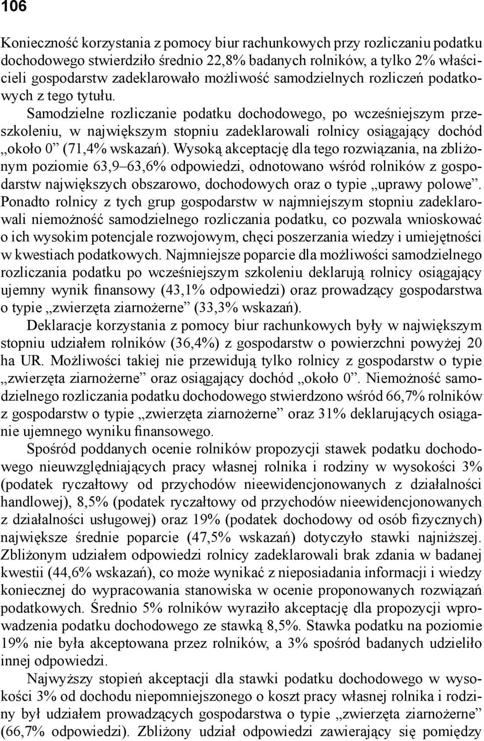 Samodzielne rozliczanie podatku dochodowego, po wcześniejszym przeszkoleniu, w największym stopniu zadeklarowali rolnicy osiągający dochód około 0 (71,4% wskazań).
