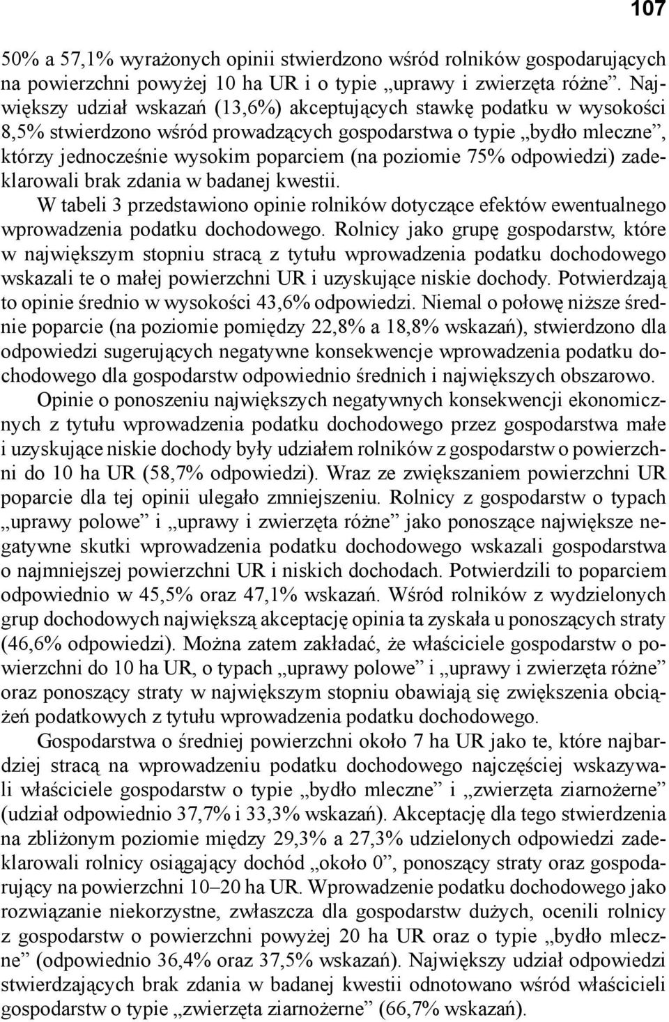 75% odpowiedzi) zadeklarowali brak zdania w badanej kwestii. W tabeli 3 przedstawiono opinie rolników dotyczące efektów ewentualnego wprowadzenia podatku dochodowego.