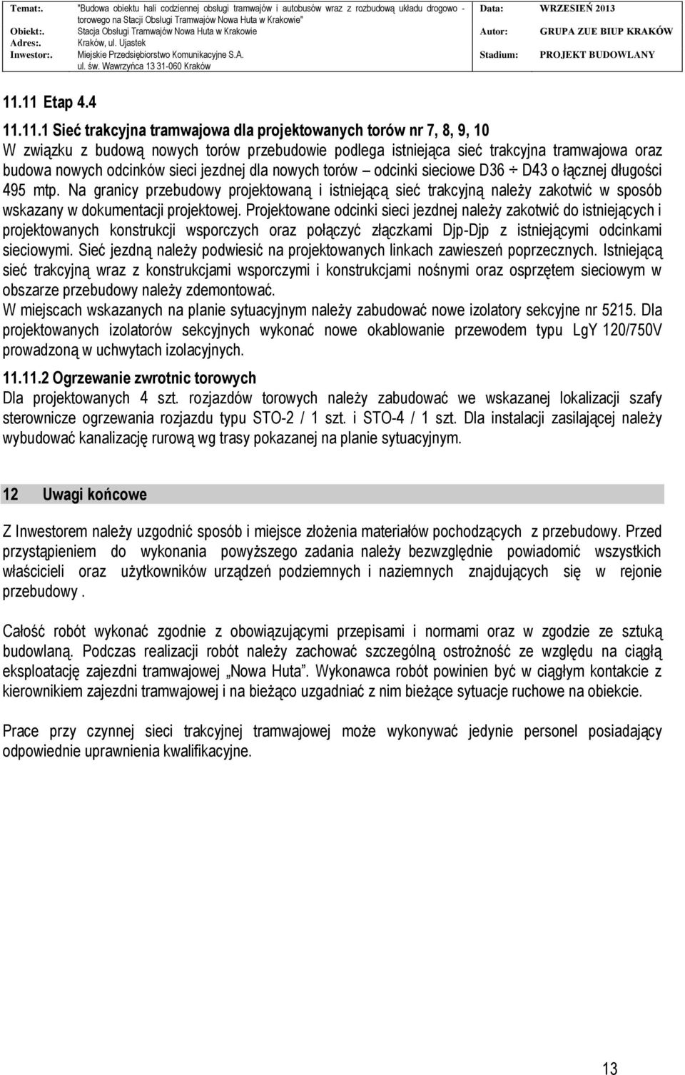 Na granicy przebudowy projektowaną i istniejącą sieć trakcyjną należy zakotwić w sposób wskazany w dokumentacji projektowej.