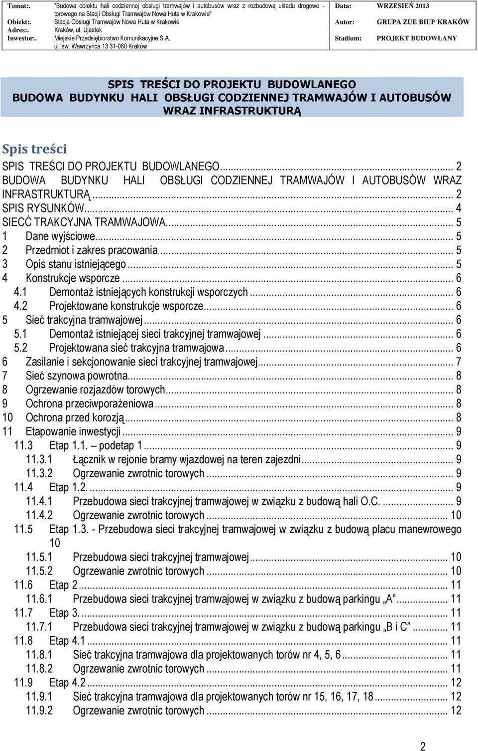 .. 5 3 Opis stanu istniejącego... 5 4 Konstrukcje wsporcze... 6 4.1 Demontaż istniejących konstrukcji wsporczych... 6 4.2 Projektowane konstrukcje wsporcze... 6 5 