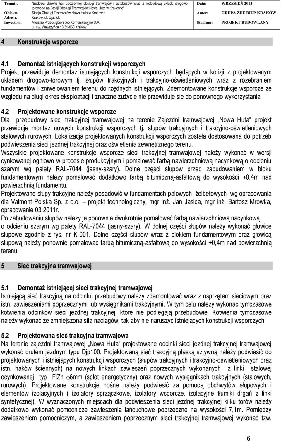 Zdemontowane konstrukcje wsporcze ze względu na długi okres eksploatacji i znaczne zużycie nie przewiduje się do ponownego wykorzystania. 4.