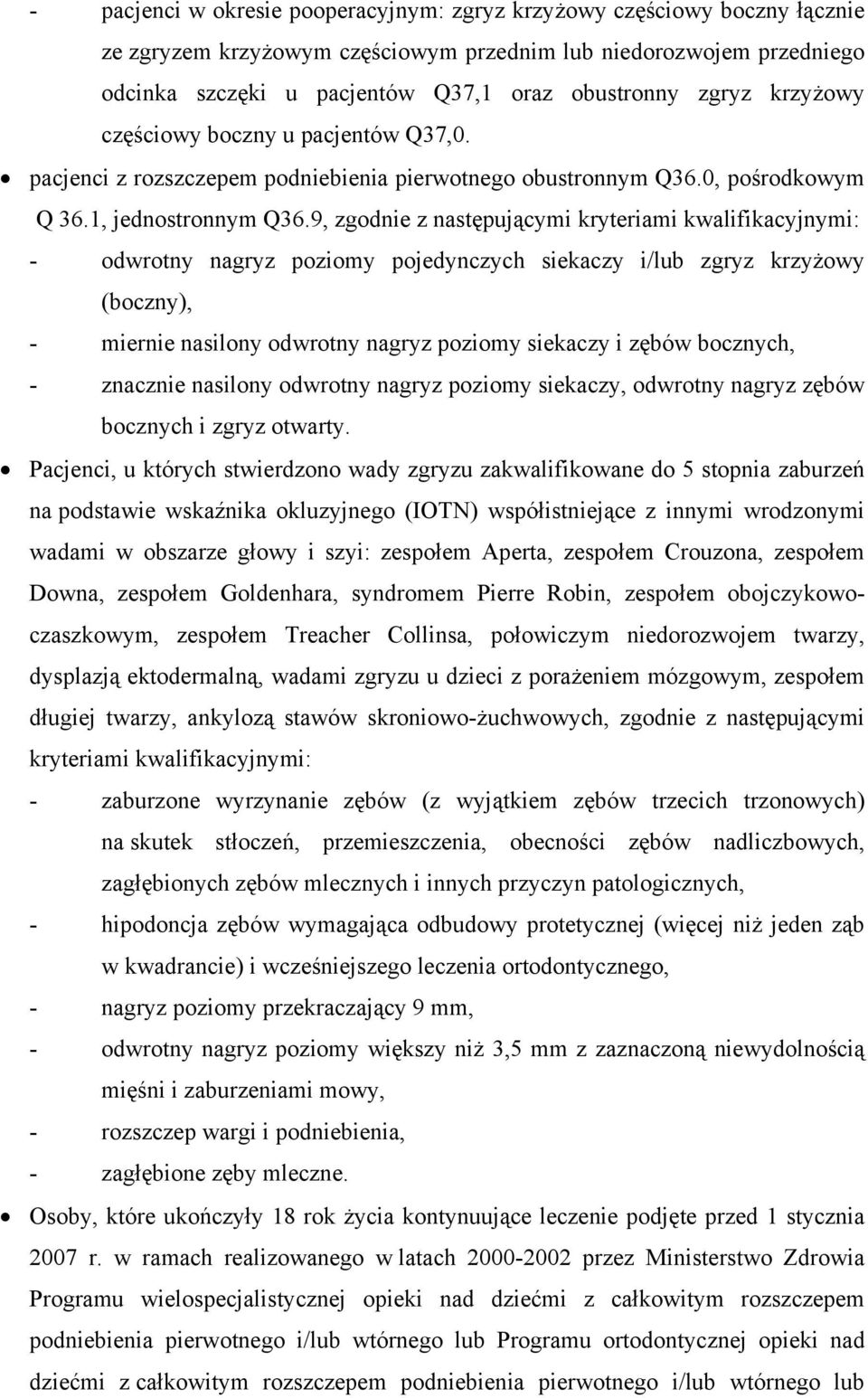 9, zgodnie z następującymi kryteriami kwalifikacyjnymi: - odwrotny nagryz poziomy pojedynczych siekaczy i/lub zgryz krzyżowy (boczny), - miernie nasilony odwrotny nagryz poziomy siekaczy i zębów