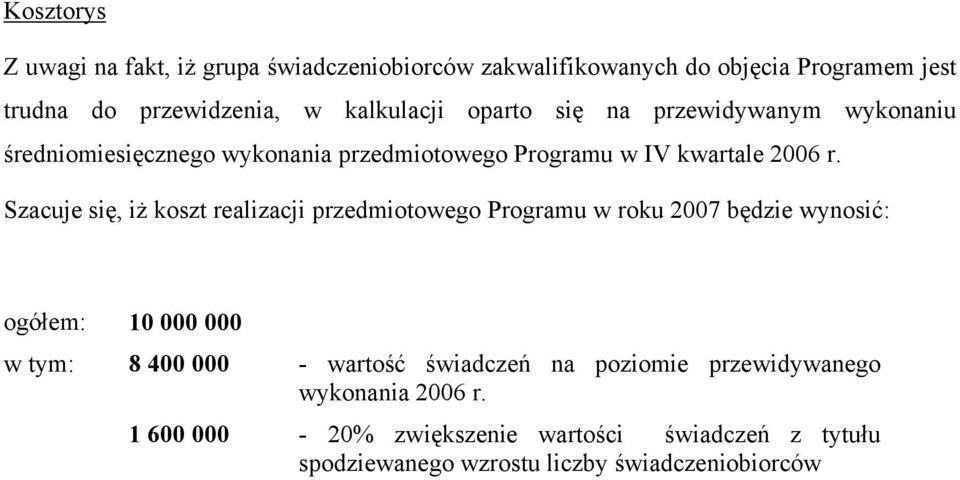 Szacuje się, iż koszt realizacji przedmiotowego Programu w roku 2007 będzie wynosić: ogółem: 10 000 000 w tym: 8 400 000 - wartość