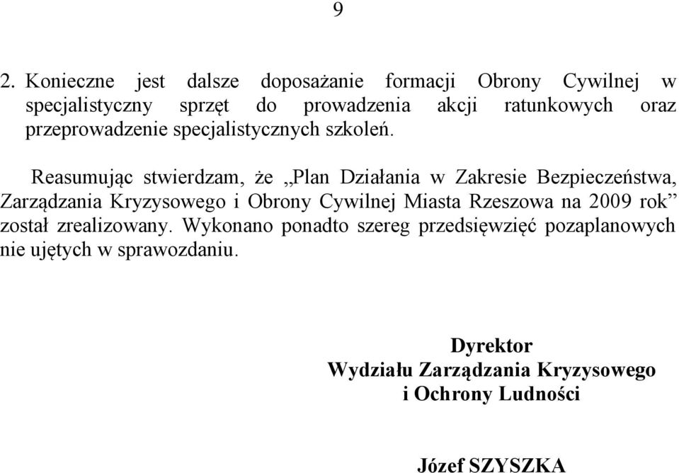 Reasumując stwierdzam, że Plan Działania w Zakresie Bezpieczeństwa, Zarządzania Kryzysowego i Obrony Cywilnej Miasta