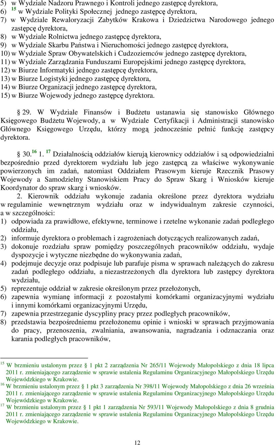 i Cudzoziemców jednego zastępcę dyrektora, 11) w Wydziale Zarządzania Funduszami Europejskimi jednego zastępcę dyrektora, 12) w Biurze Informatyki jednego zastępcę dyrektora, 13) w Biurze Logistyki