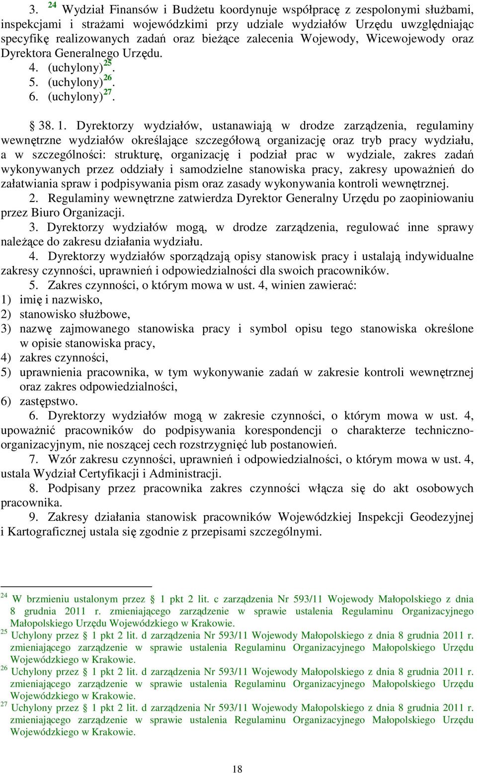 Dyrektorzy wydziałów, ustanawiają w drodze zarządzenia, regulaminy wewnętrzne wydziałów określające szczegółową organizację oraz tryb pracy wydziału, a w szczególności: strukturę, organizację i