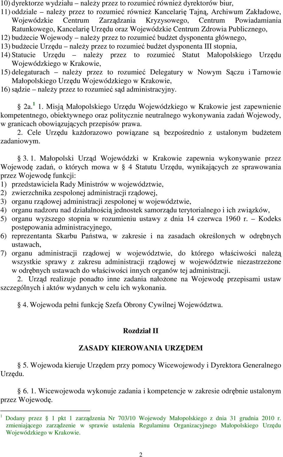 Urzędu należy przez to rozumieć budżet dysponenta III stopnia, 14) Statucie Urzędu należy przez to rozumieć Statut Małopolskiego Urzędu Wojewódzkiego w Krakowie, 15) delegaturach należy przez to