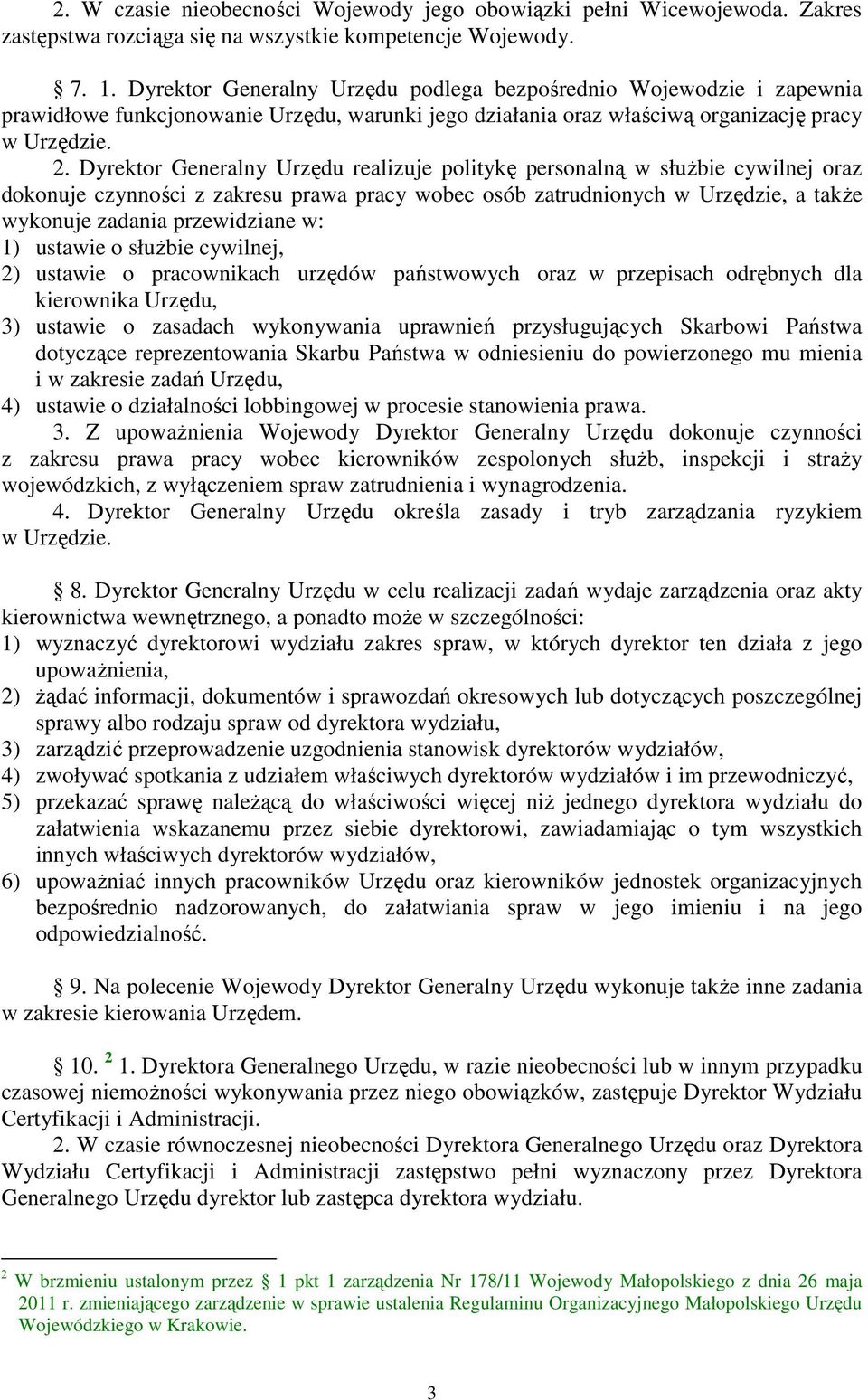 Dyrektor Generalny Urzędu realizuje politykę personalną w służbie cywilnej oraz dokonuje czynności z zakresu prawa pracy wobec osób zatrudnionych w Urzędzie, a także wykonuje zadania przewidziane w: