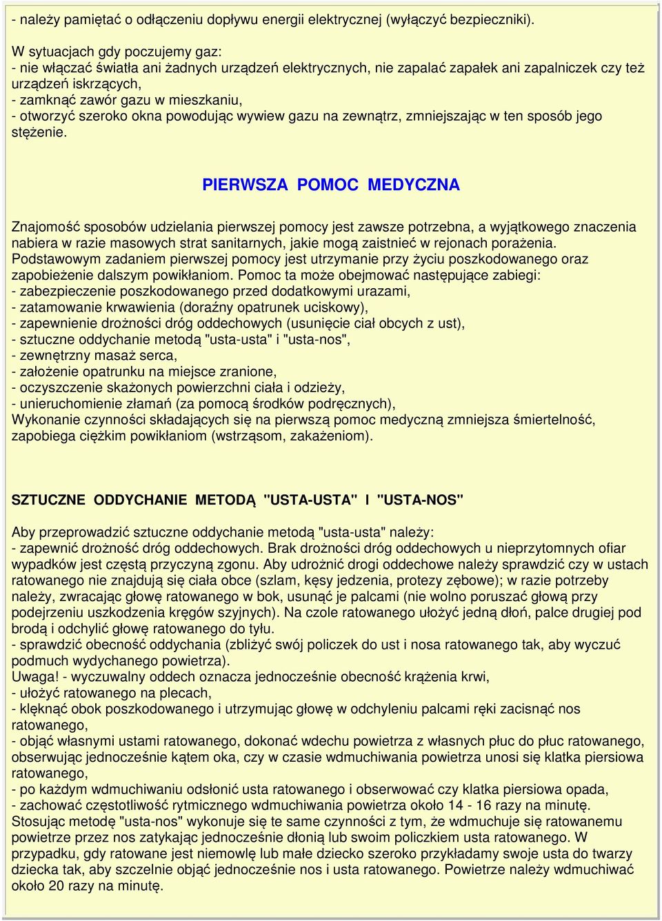 otworzyć szeroko okna powodując wywiew gazu na zewnątrz, zmniejszając w ten sposób jego stężenie.