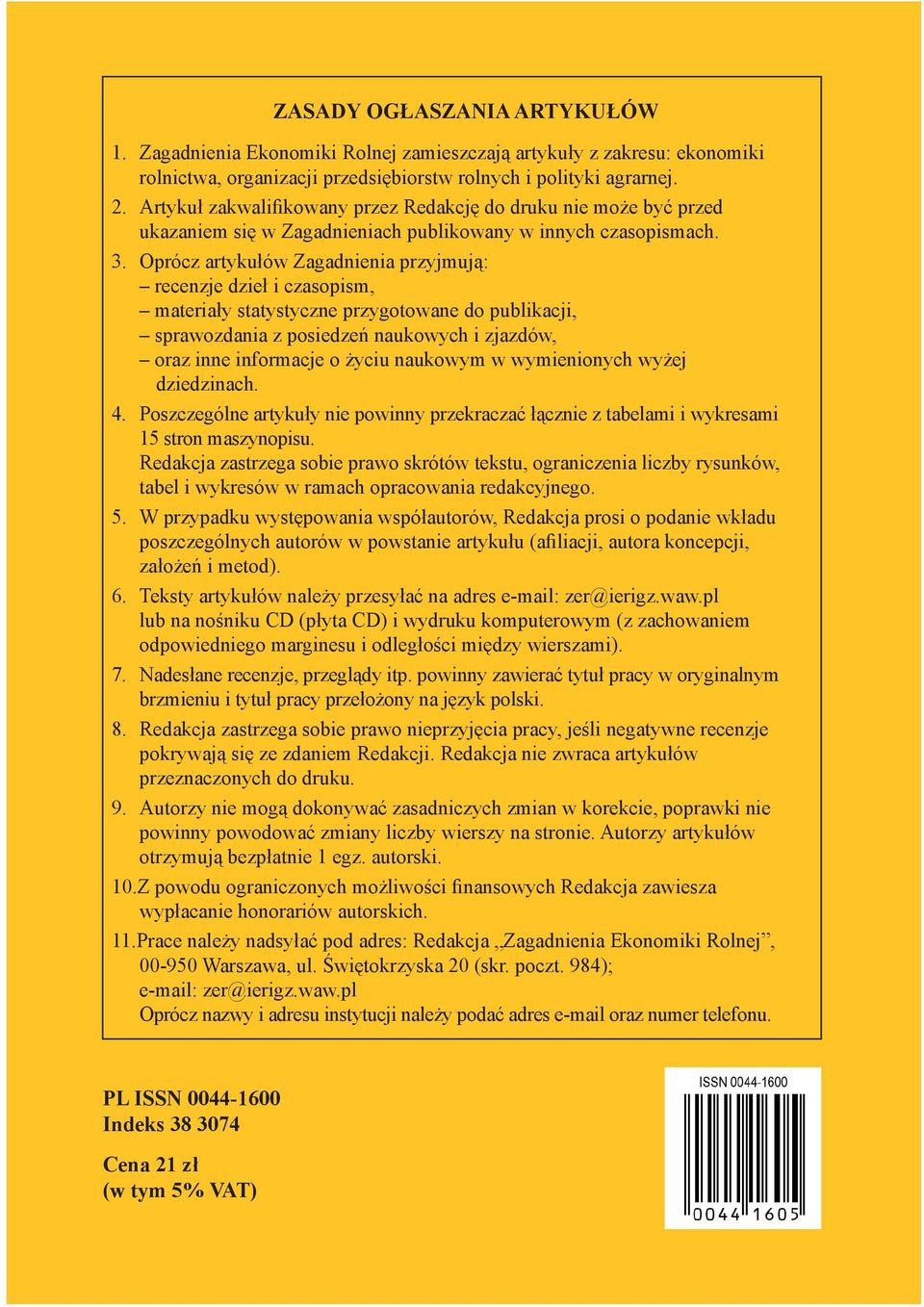 Oprócz artykułów Zagadnienia przyjmują: recenzje dzieł i czasopism, materiały statystyczne przygotowane do publikacji, sprawozdania z posiedzeń naukowych i zjazdów, oraz inne informacje o życiu