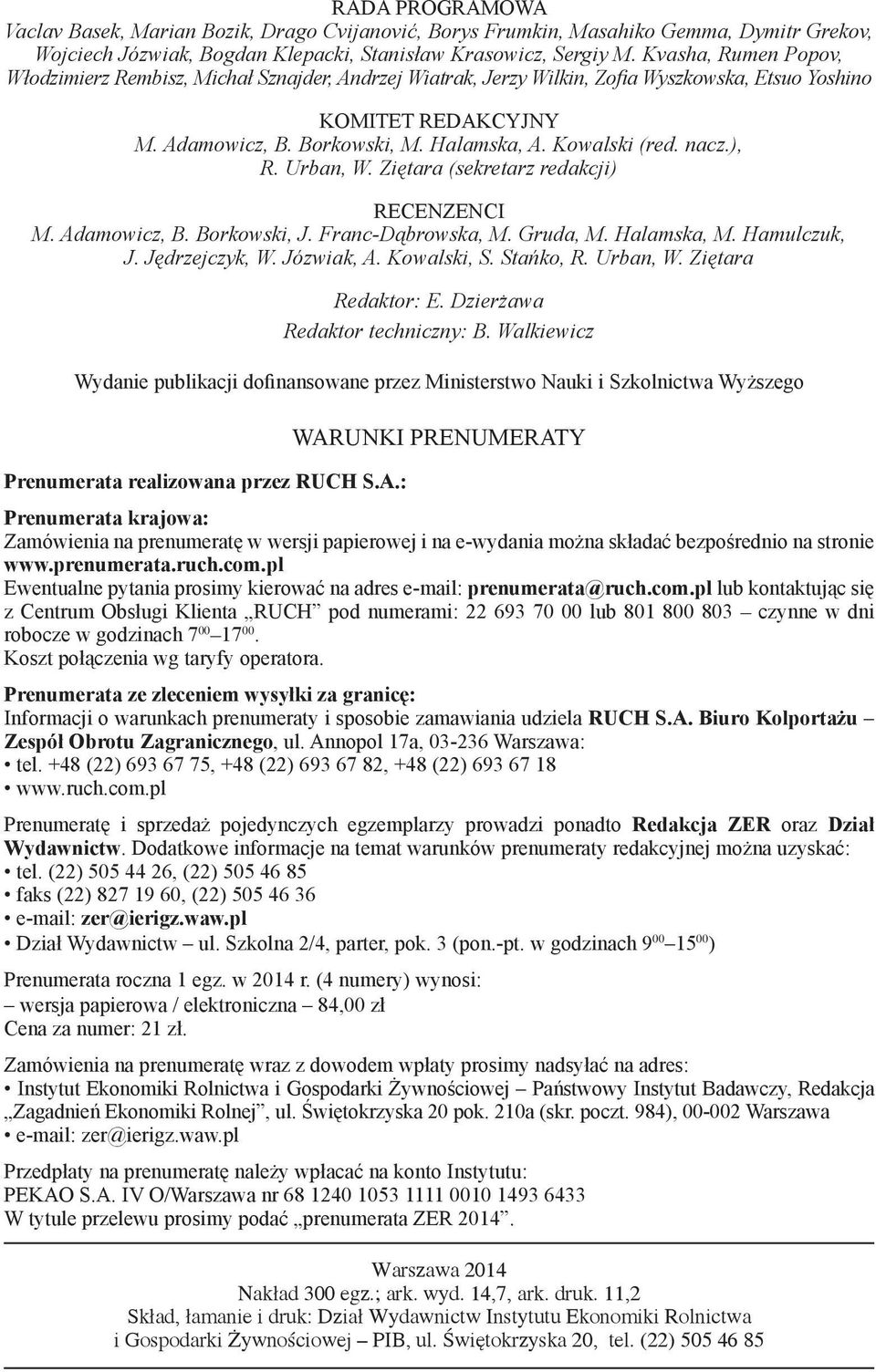nacz.), R. Urban, W. Ziętara (sekretarz redakcji) RECENZENCI M. Adamowicz, B. Borkowski, J. Franc-Dąbrowska, M. Gruda, M. Halamska, M. Hamulczuk, J. Jędrzejczyk, W. Józwiak, A. Kowalski, S. Stańko, R.
