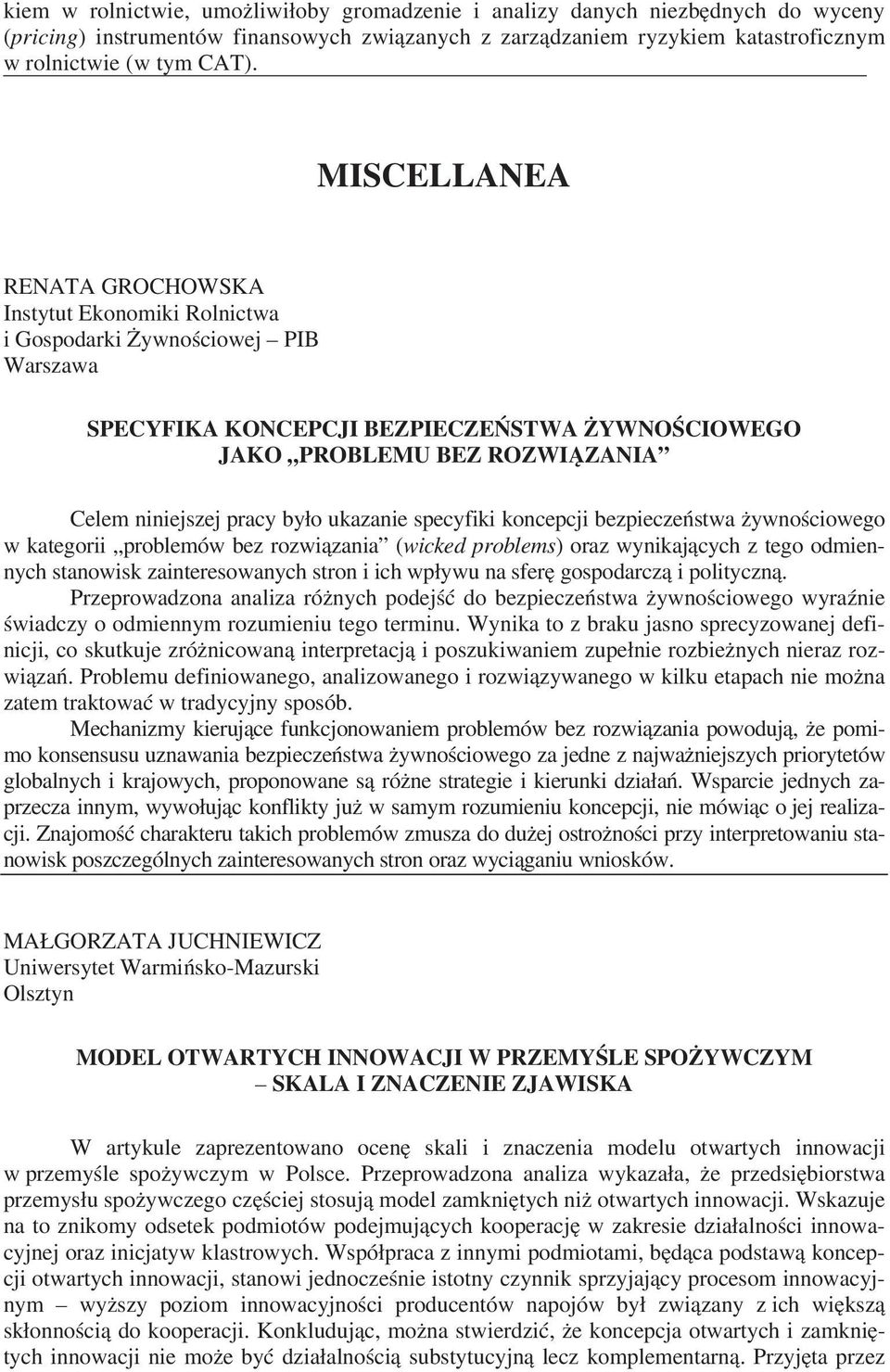 by o ukazanie specyfiki koncepcji bezpiecze stwa ywno ciowego w kategorii problemów bez rozwi zania (wicked problems) oraz wynikaj cych z tego odmiennych stanowisk zainteresowanych stron i ich wp ywu