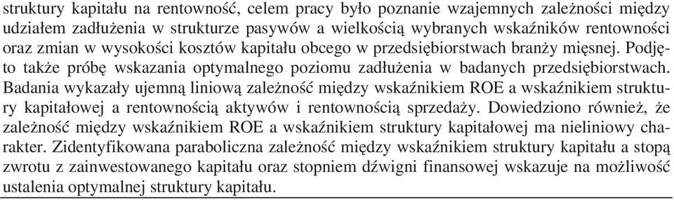 Badania wykaza y ujemn liniow zale no mi dzy wska nikiem ROE a wska nikiem struktury kapita owej a rentowno ci aktywów i rentowno ci sprzeda y.