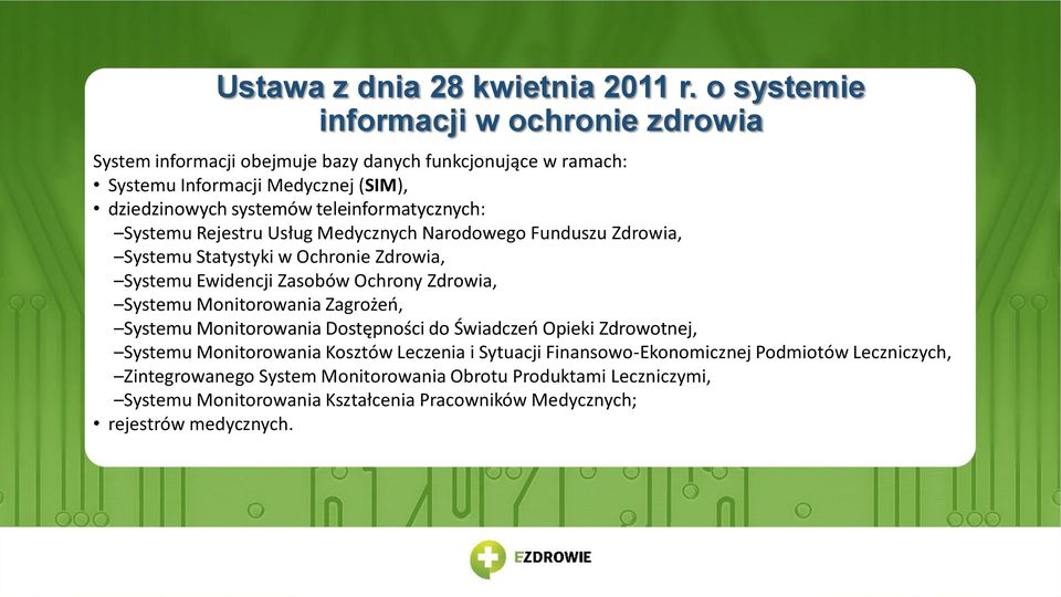 teleinformatycznych: Systemu Rejestru Usług Medycznych Narodowego Funduszu Zdrowia, Systemu Statystyki w Ochronie Zdrowia, Systemu Ewidencji Zasobów Ochrony Zdrowia, Systemu