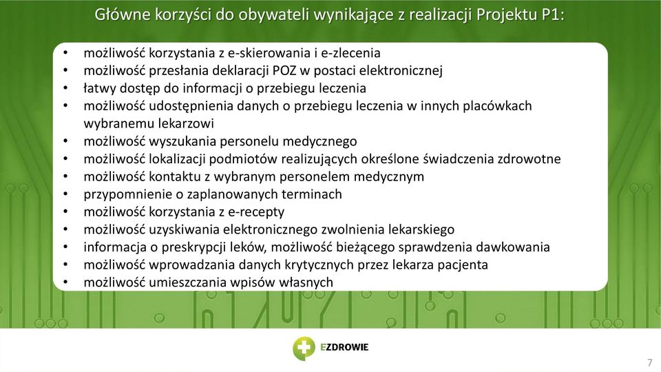 realizujących określone świadczenia zdrowotne możliwość kontaktu z wybranym personelem medycznym przypomnienie o zaplanowanych terminach możliwość korzystania z e-recepty możliwość uzyskiwania